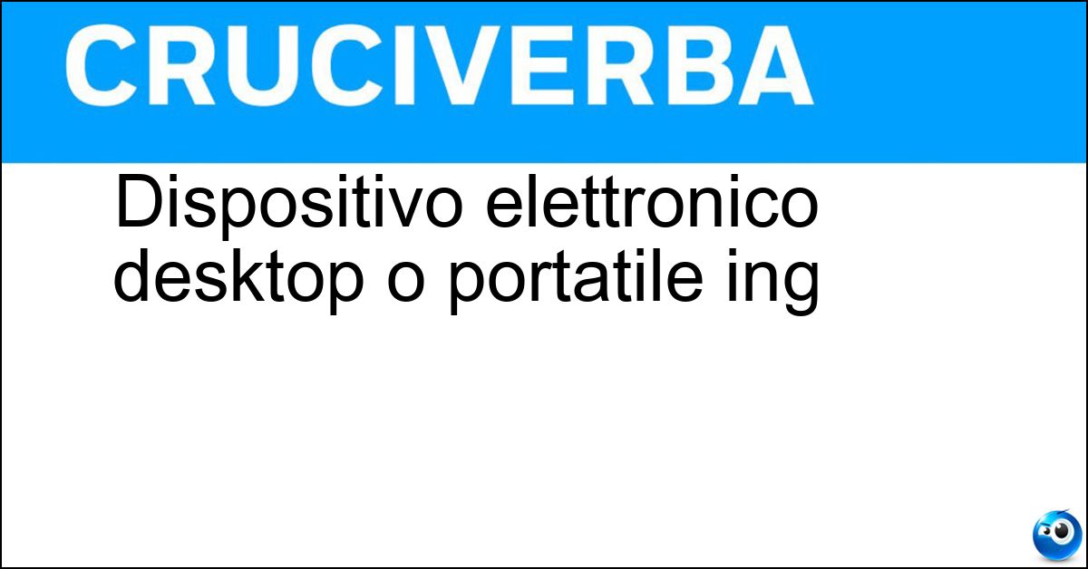 Dispositivo elettronico desktop o portatile ing Soluzione Dispositivo elettronico desktop o portatile ing - Computer