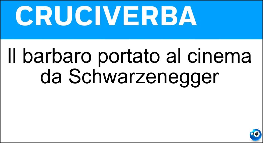 Il barbaro portato al cinema da Schwarzenegger