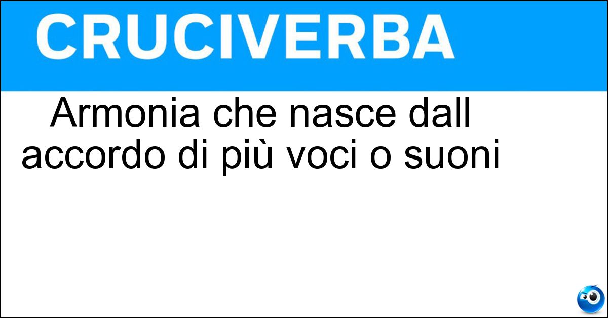 Armonia che nasce dall accordo di più voci o suoni Soluzione Armonia che nasce dall accordo di più voci o suoni - Concento