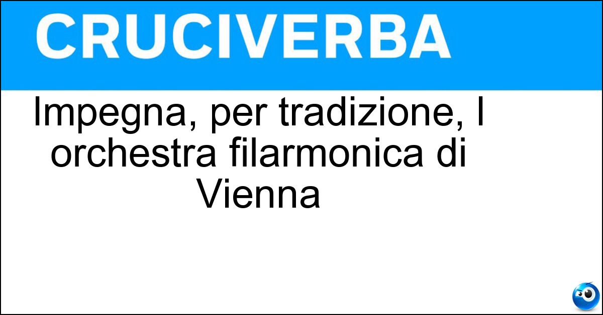Impegna, per tradizione, l orchestra filarmonica di Vienna Soluzione Impegna, per tradizione, l orchestra filarmonica di Vienna - Concerto Di Capodanno