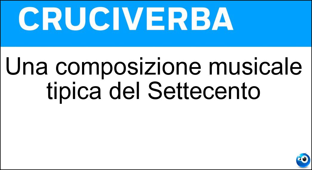 Una composizione musicale tipica del Settecento Soluzione Cruciverba: Una composizione musicale tipica del Settecento - Risposta Concerto Grosso