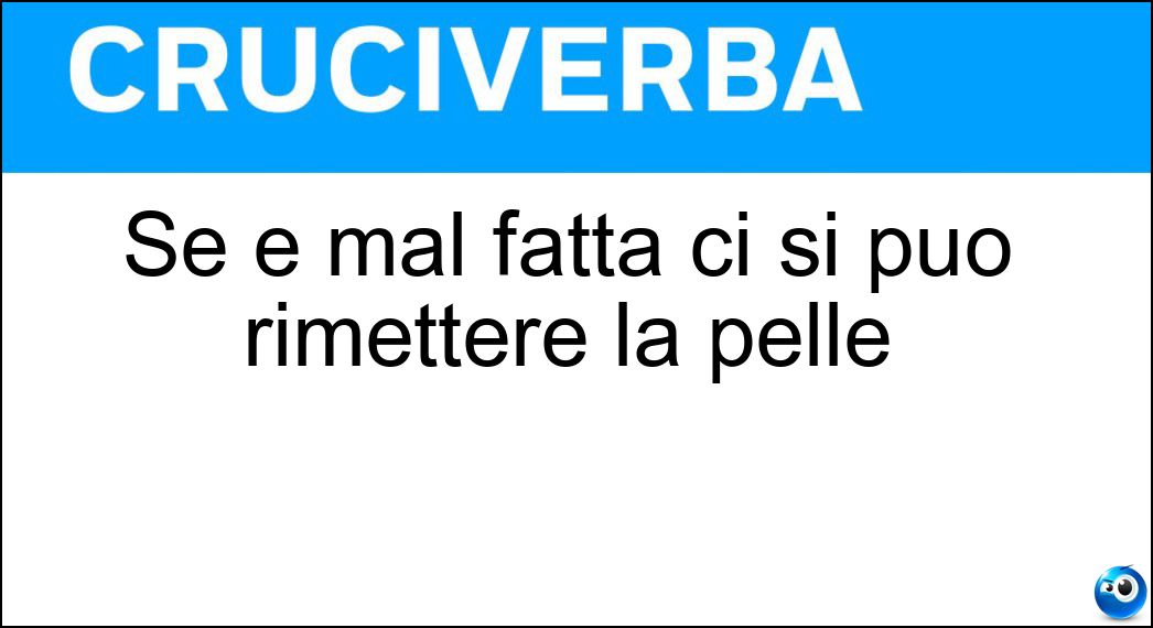 Se è mal fatta ci si può rimettere la pelle Soluzione Se è mal fatta ci si può rimettere la pelle - Concia