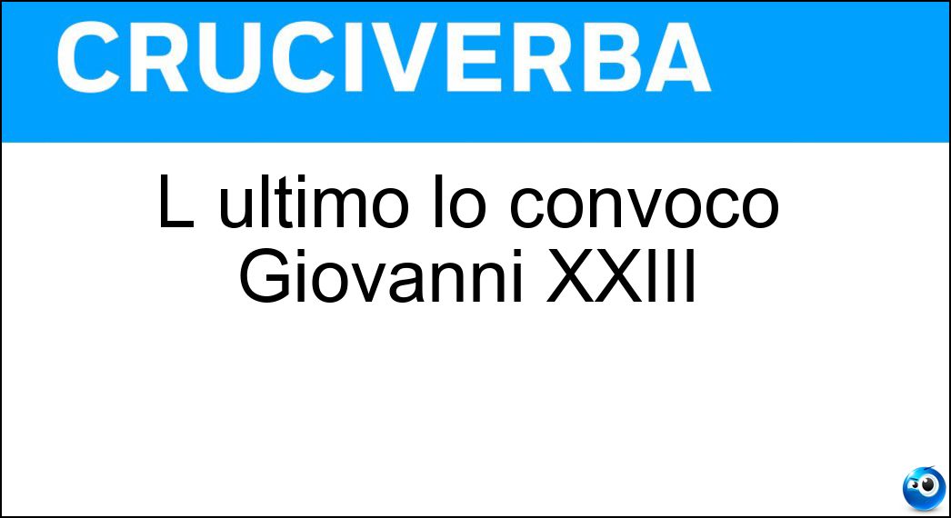 L ultimo lo convocò Giovanni XXIII