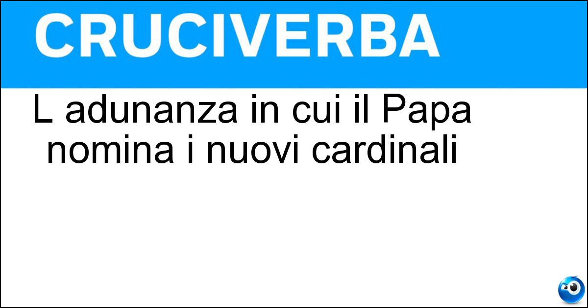 Soluzione L adunanza in cui il Papa nomina i nuovi cardinali - Concistoro