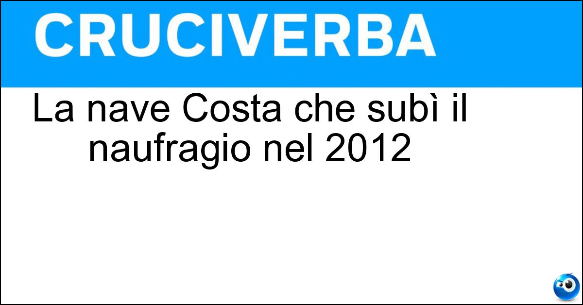 La nave Costa che subì il naufragio nel 2012 Soluzione La nave Costa che subì il naufragio nel 2012 - Concordia