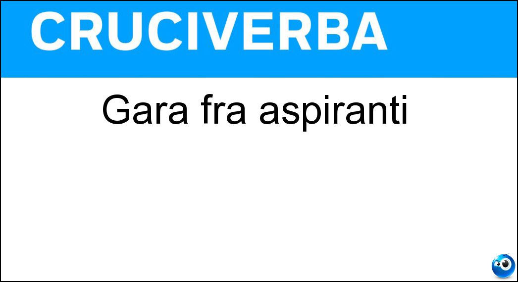 Gara fra aspiranti Soluzione Cruciverba: Gara fra aspiranti - Risposta Concorso
