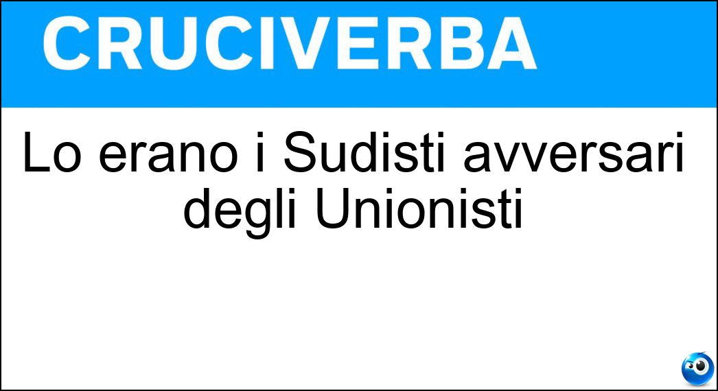 Lo erano i Sudisti avversari degli Unionisti