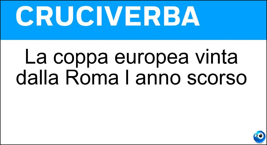 La coppa europea vinta dalla Roma l anno scorso Soluzione La coppa europea vinta dalla Roma l anno scorso - Conference League