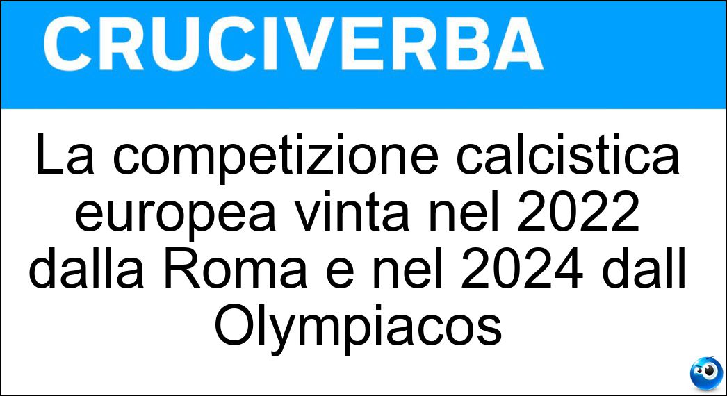 La competizione calcistica europea vinta nel 2022 dalla Roma e nel 2024 dall Olympiacos Soluzione La competizione calcistica europea vinta nel 2022 dalla Roma e nel 2024 dall Olympiacos - Conference League