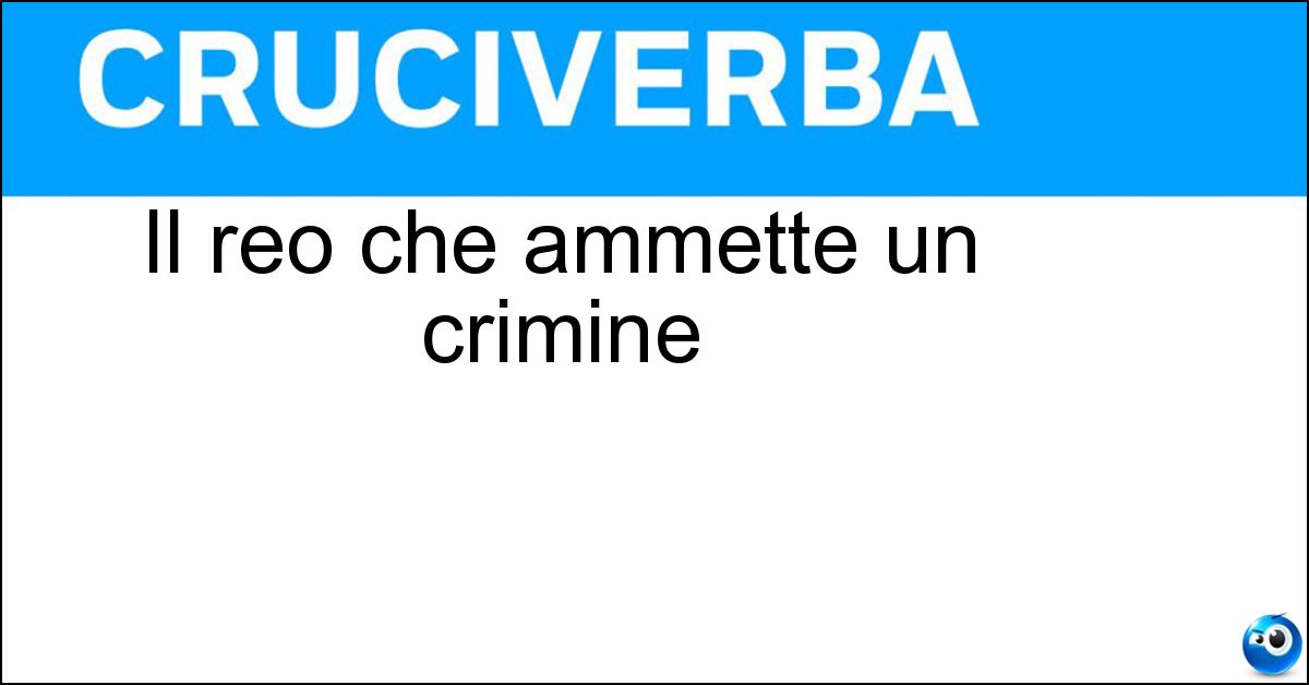 Il reo che ammette un crimine Soluzione Il reo che ammette un crimine - Confesso