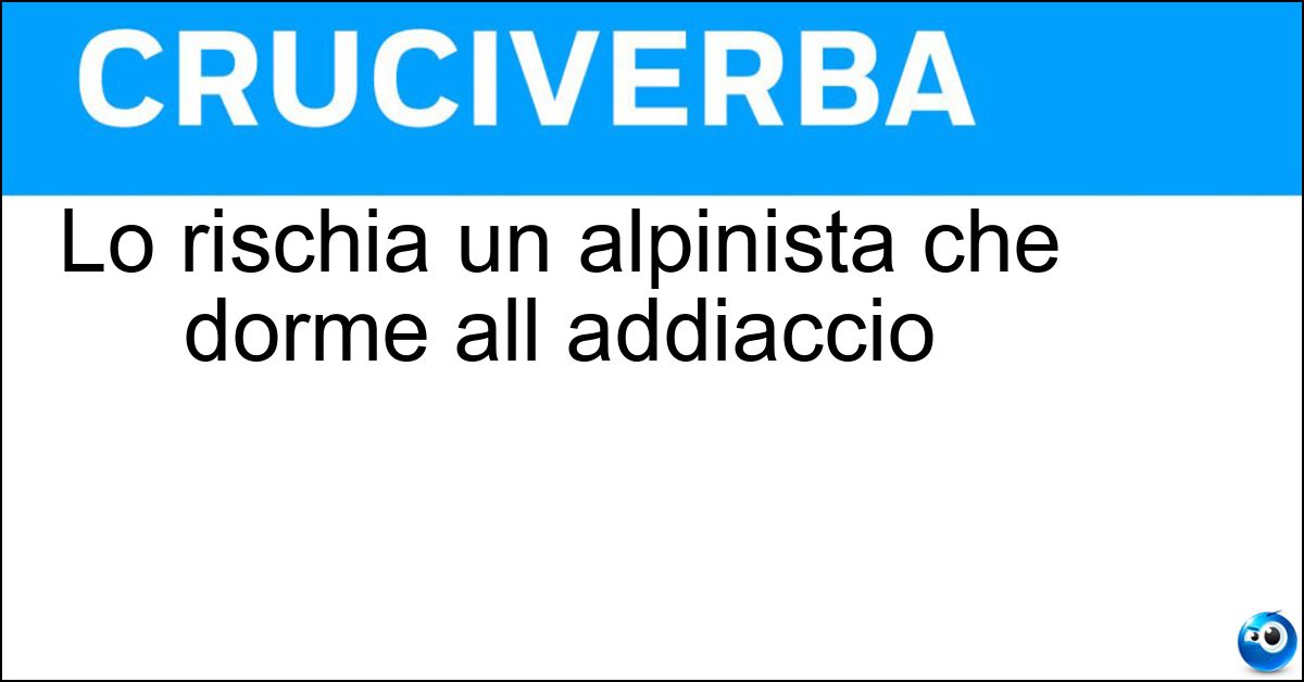 Lo rischia un alpinista che dorme all addiaccio Soluzione Lo rischia un alpinista che dorme all addiaccio - Congelamento