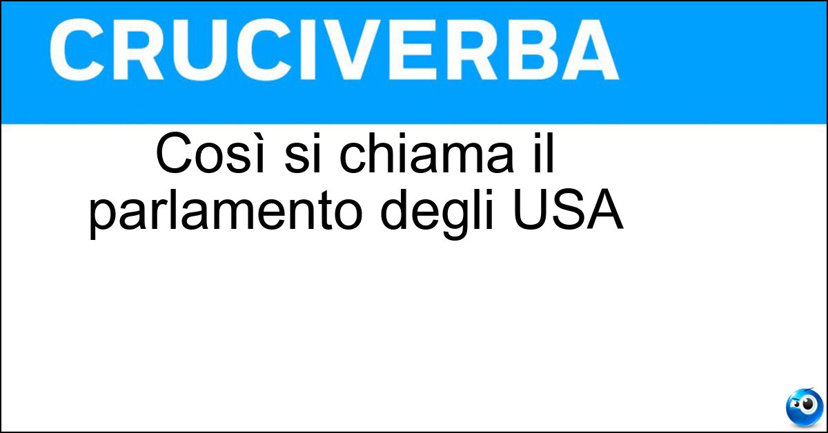 Soluzione Così si chiama il parlamento degli USA - Congresso