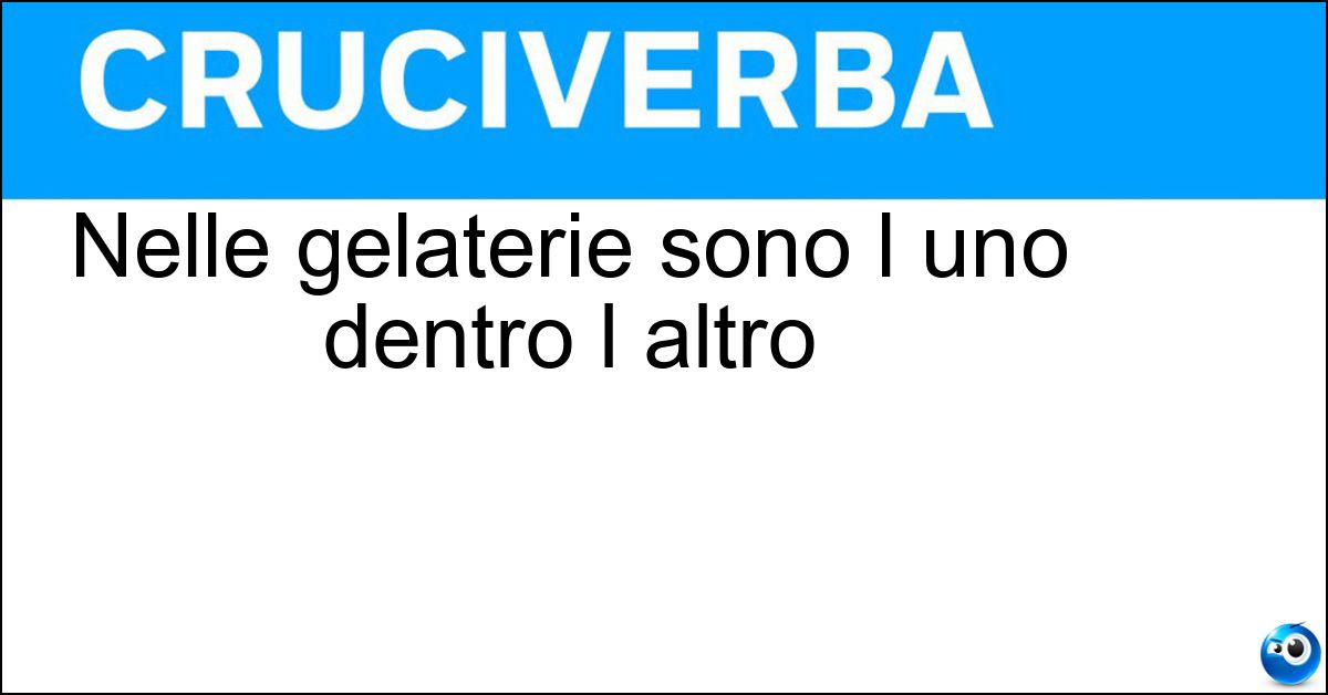Nelle gelaterie sono l uno dentro l altro Soluzione Nelle gelaterie sono l uno dentro l altro - Coni