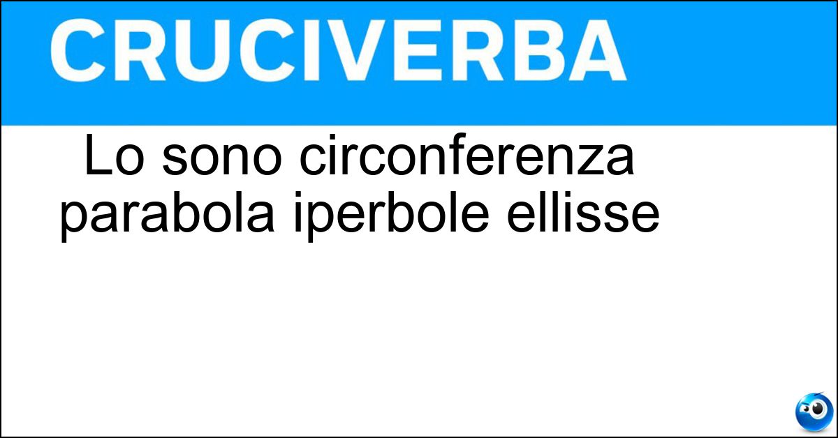 Soluzione Lo sono circonferenza parabola iperbole ellisse - Coniche