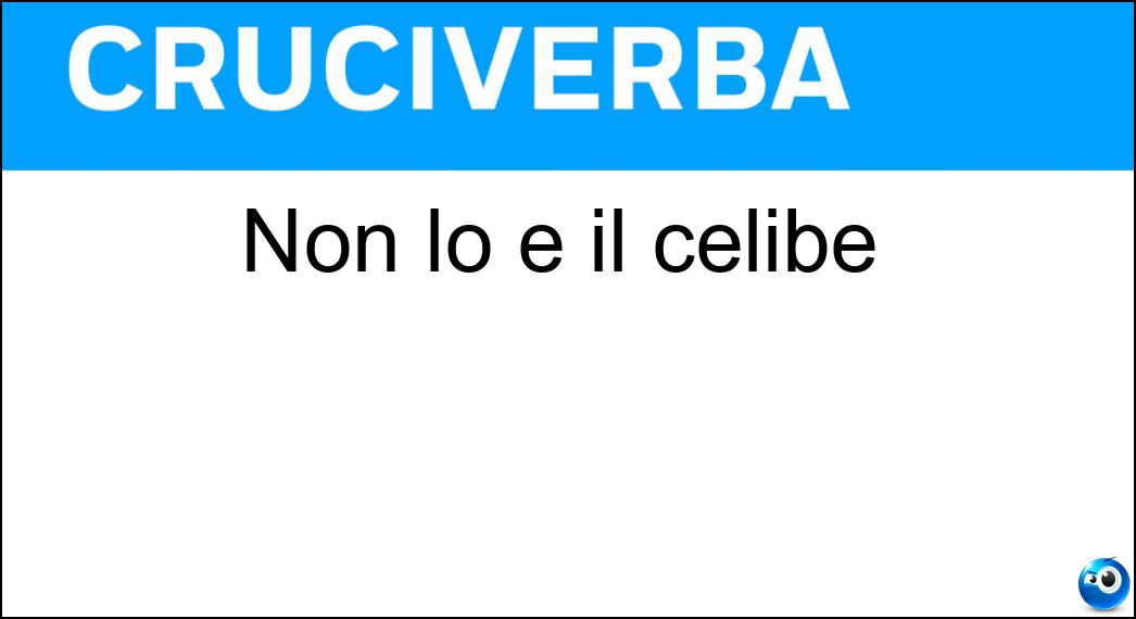 Non lo è il celibe Soluzione Non lo è il celibe - Coniugato