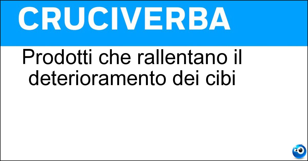 Prodotti che rallentano il deterioramento dei cibi Soluzione Prodotti che rallentano il deterioramento dei cibi - Conservanti