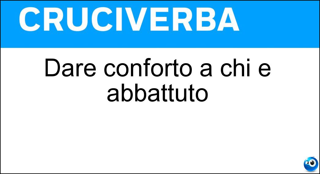 Dare conforto a chi è abbattuto