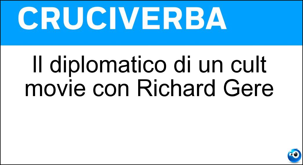 Il diplomatico di un cult movie con Richard Gere Soluzione Il diplomatico di un cult movie con Richard Gere - Console Onorario