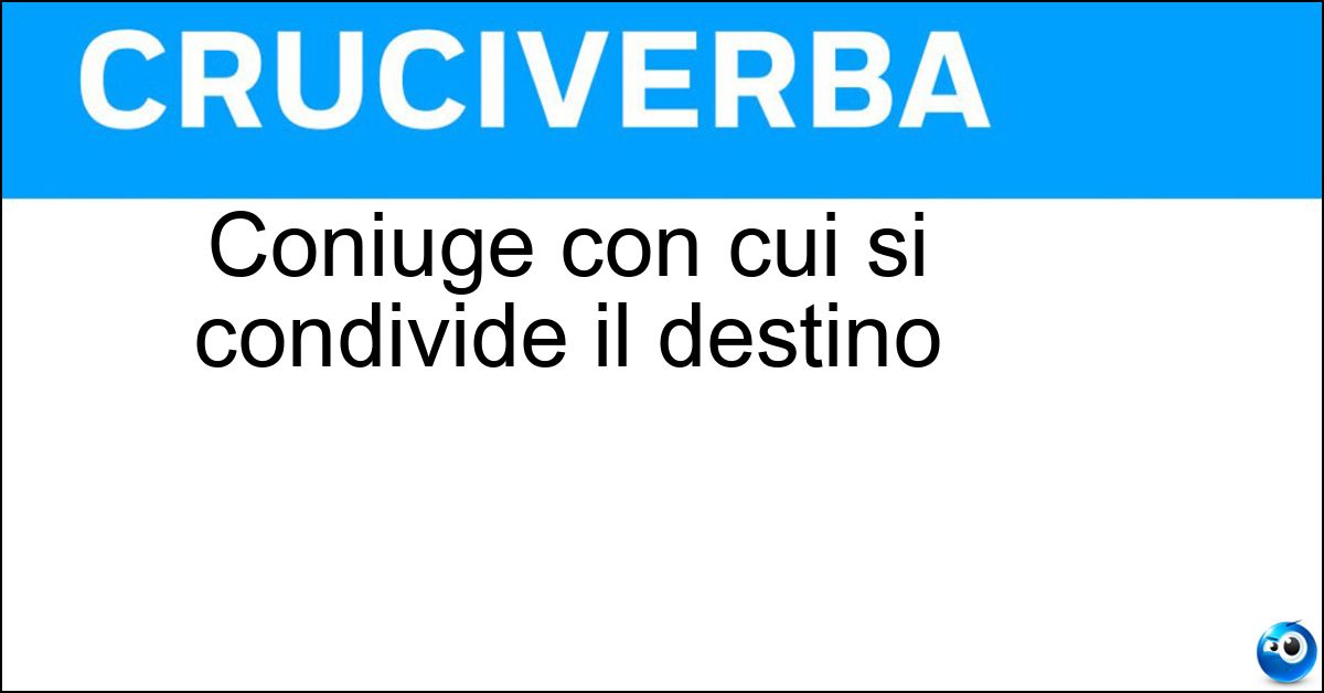 Soluzione Coniuge con cui si condivide il destino - Consorte