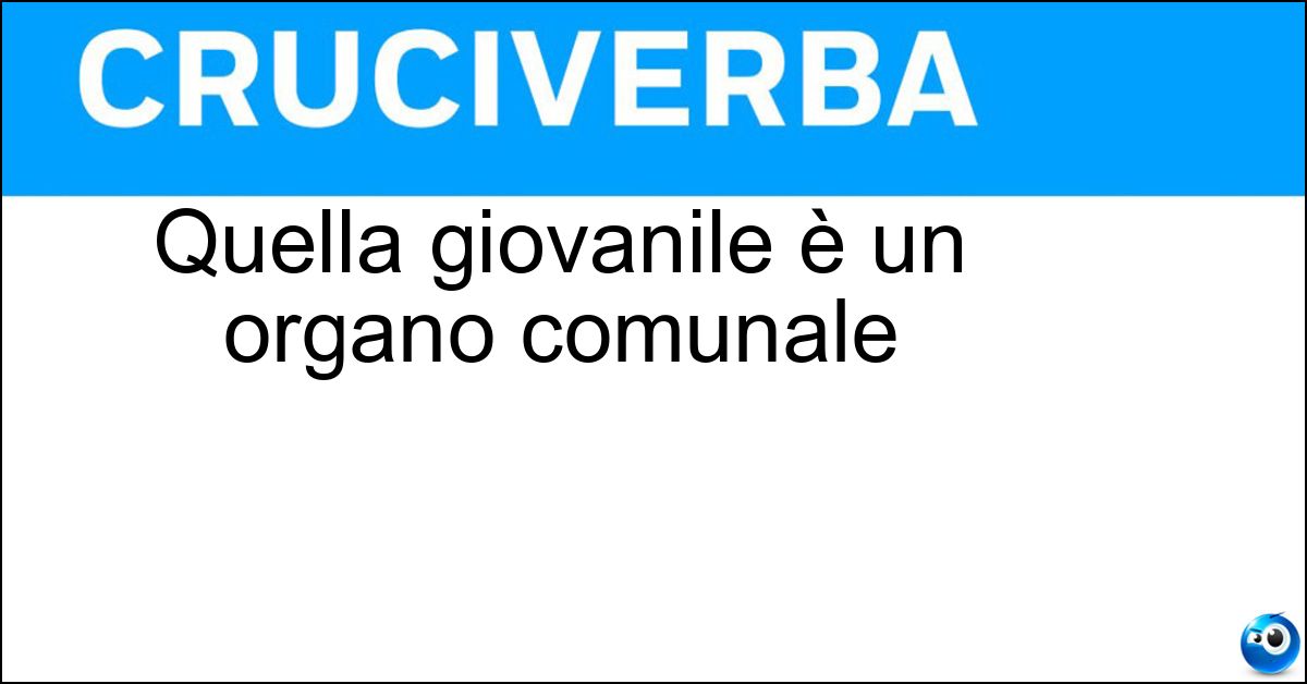 Soluzione Quella giovanile è un organo comunale - Consulta