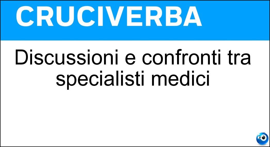 Discussioni e confronti tra specialisti medici Soluzione Discussioni e confronti tra specialisti medici - Consulti
