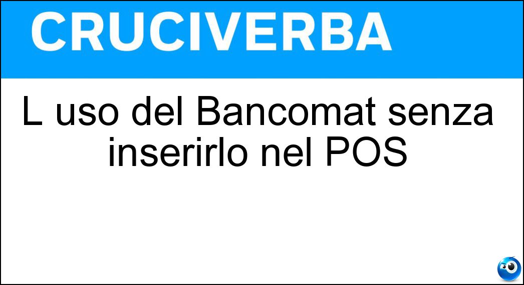 L uso del Bancomat senza inserirlo nel POS Soluzione L uso del Bancomat senza inserirlo nel POS - Contactless