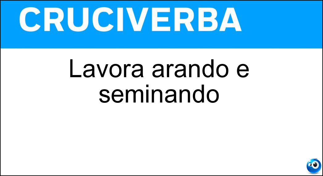 Lavora arando e seminando