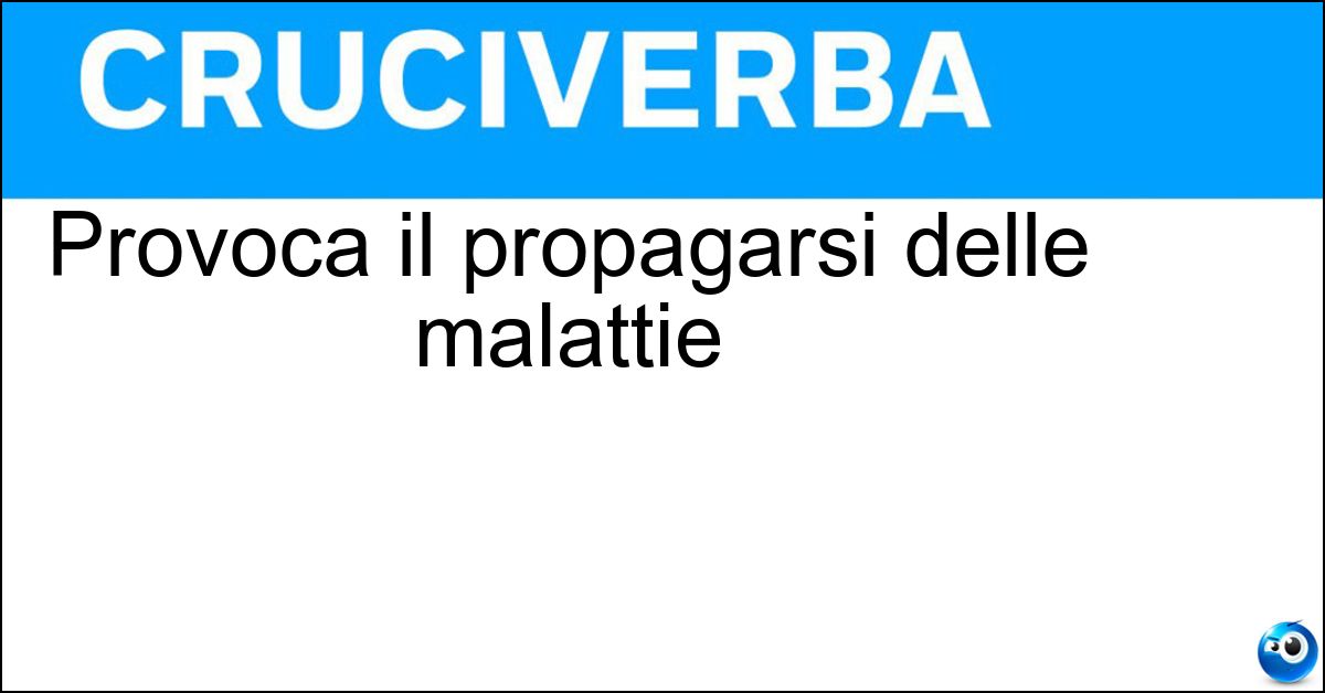 Provoca il propagarsi delle malattie Soluzione Provoca il propagarsi delle malattie - Contagio