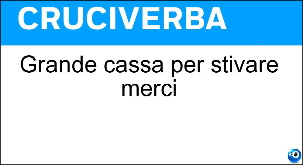 Grande cassa per stivare merci Soluzione Cruciverba: Grande cassa per stivare merci - Risposta Container
