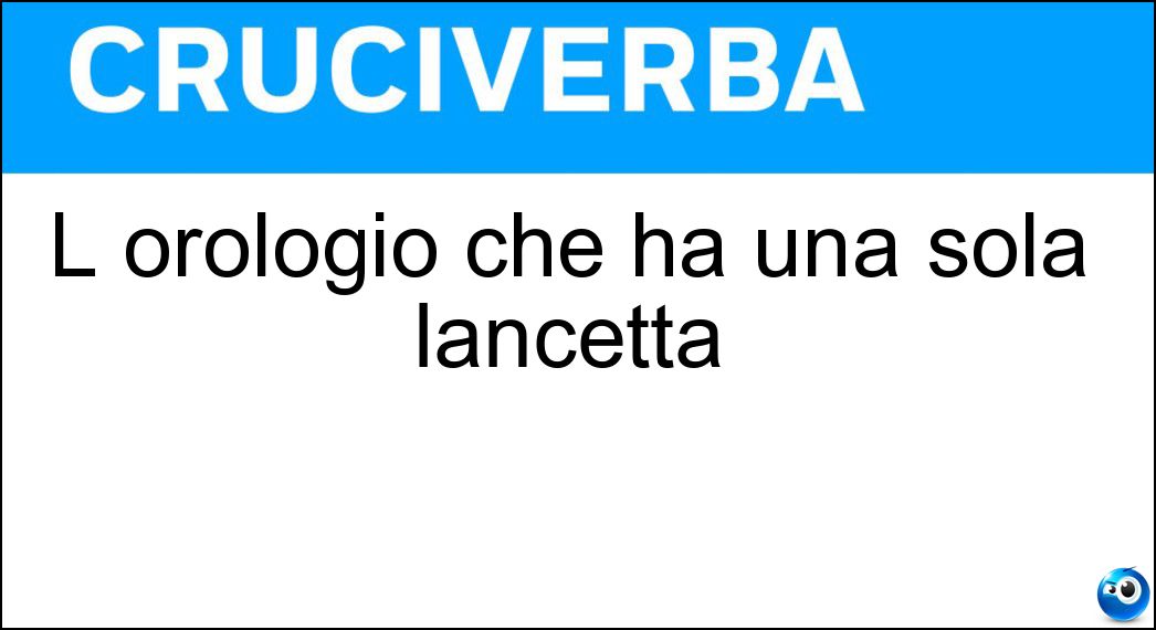L orologio che ha una sola lancetta - Cruciverba