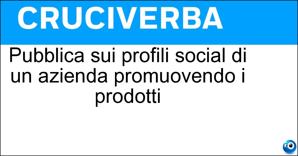 Soluzione Pubblica sui profili social di un azienda promuovendo i prodotti - Content Creator