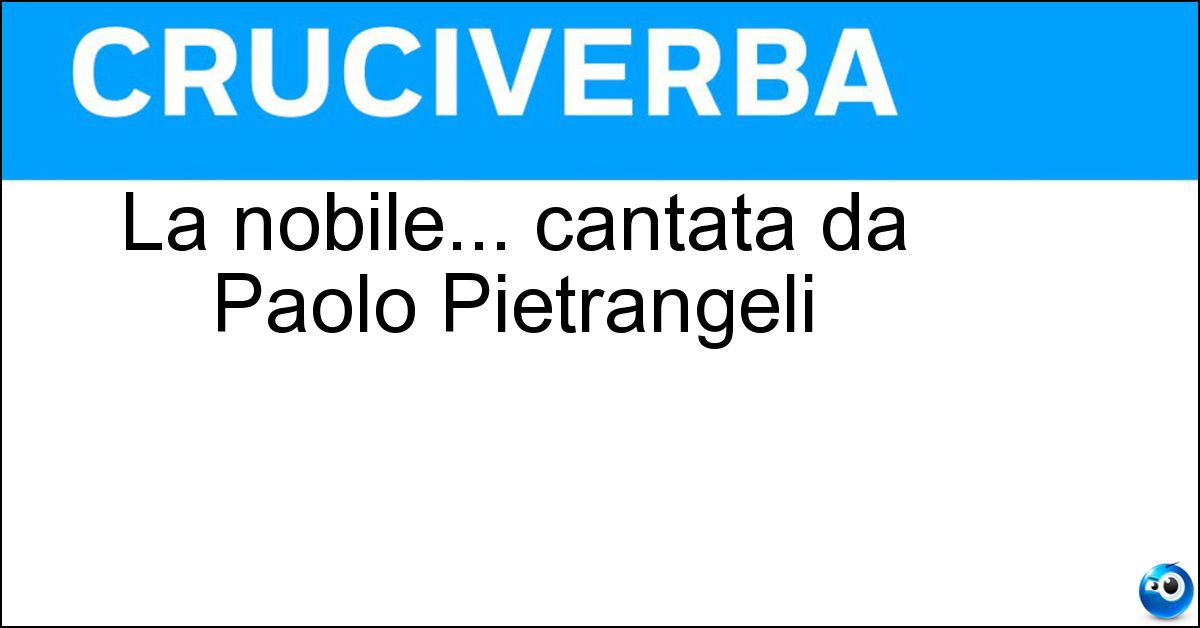 Soluzione La nobile... cantata da Paolo Pietrangeli - Contessa