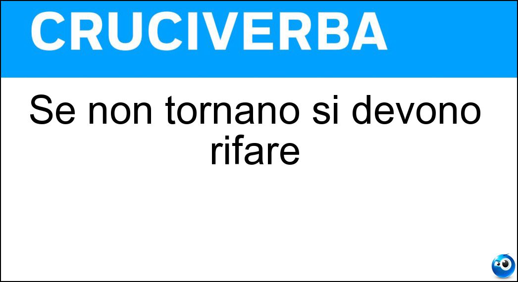 Se non tornano si devono rifare