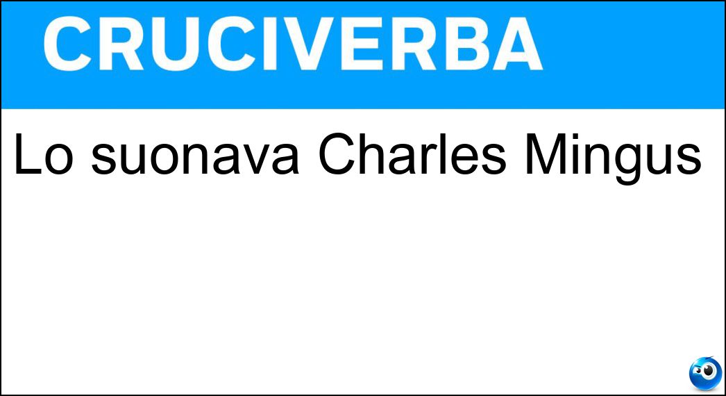 Lo suonava Charles Mingus