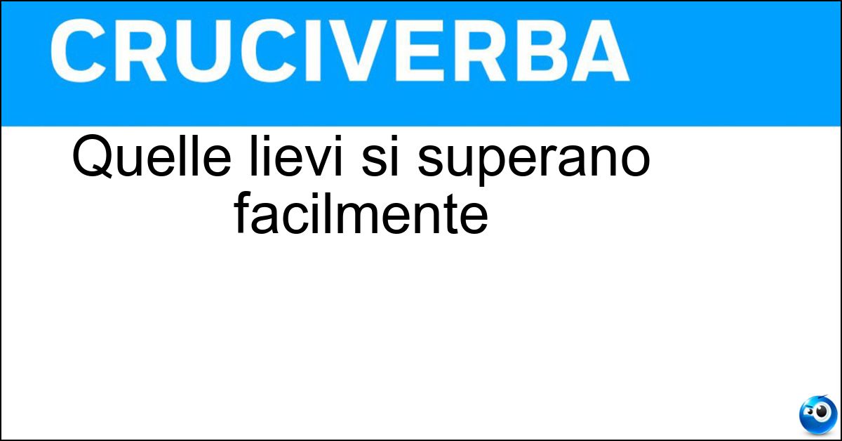 Quelle lievi si superano facilmente