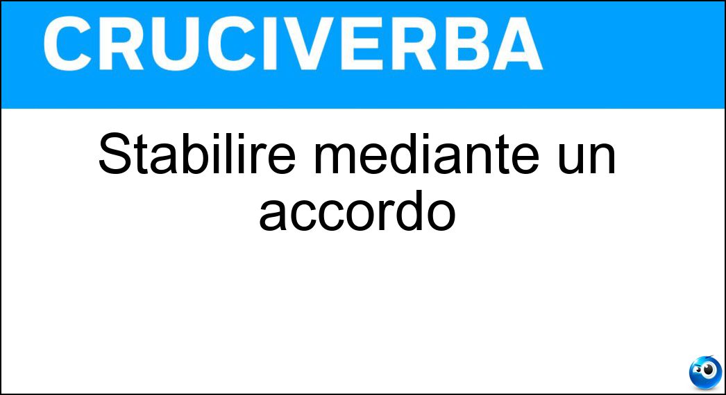 Stabilire mediante un accordo Soluzione Stabilire mediante un accordo - Contrarre