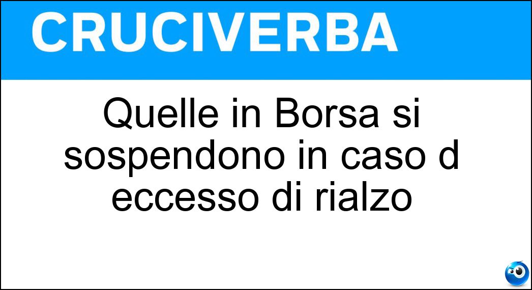 Quelle in Borsa si sospendono in caso d eccesso di rialzo