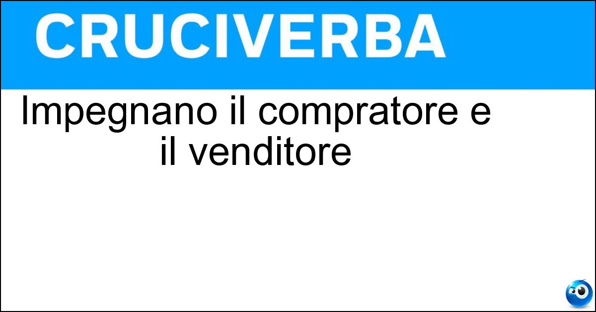 Soluzione Impegnano il compratore e il venditore - Contrattazioni