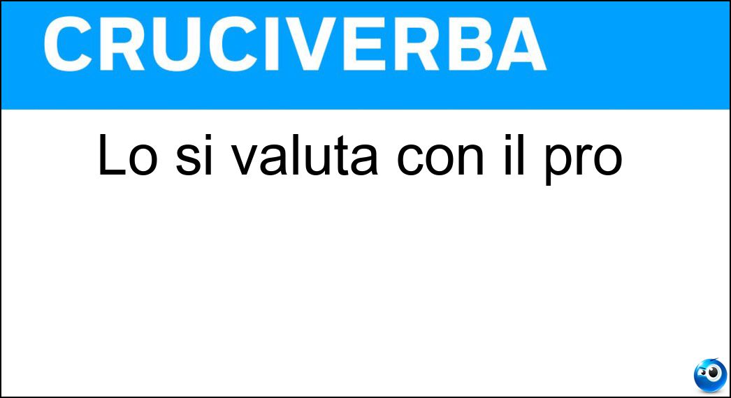 Lo si valuta con il prò