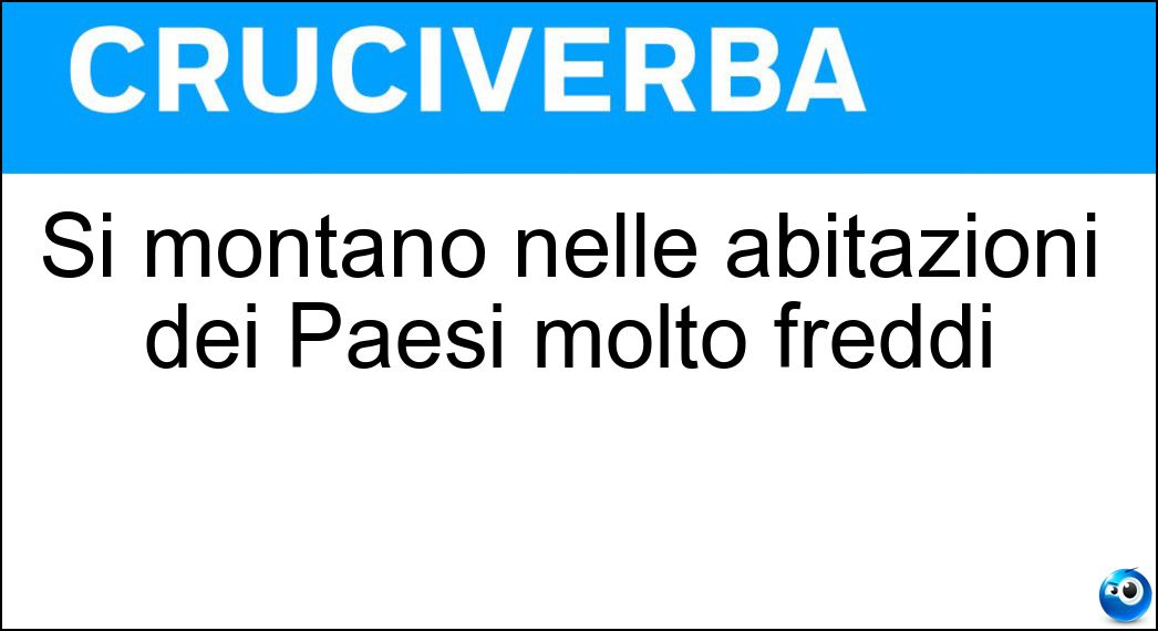 Si montano nelle abitazioni dei Paesi molto freddi