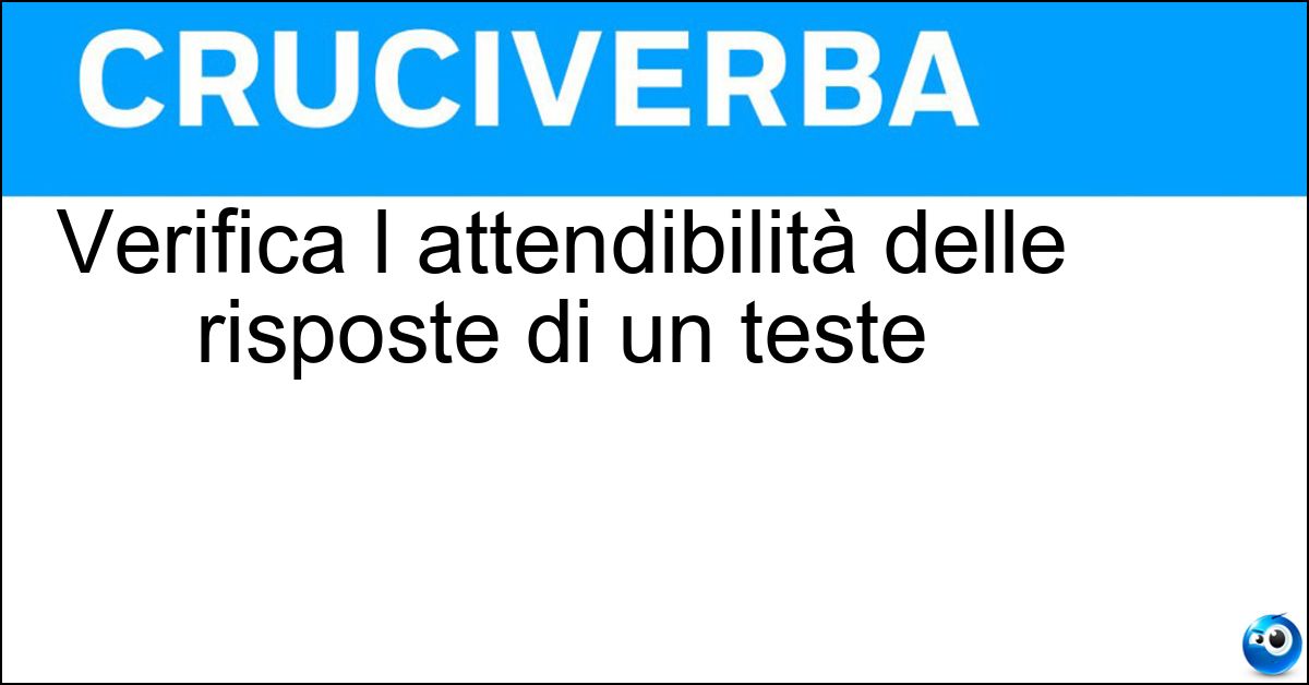 Soluzione Verifica l attendibilità delle risposte di un teste - Controinterrogatorio