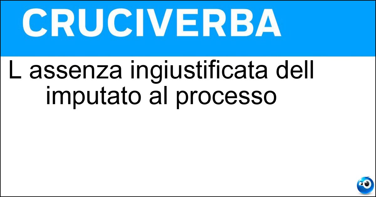 L assenza ingiustificata dell imputato al processo Soluzione L assenza ingiustificata dell imputato al processo - Contumacia