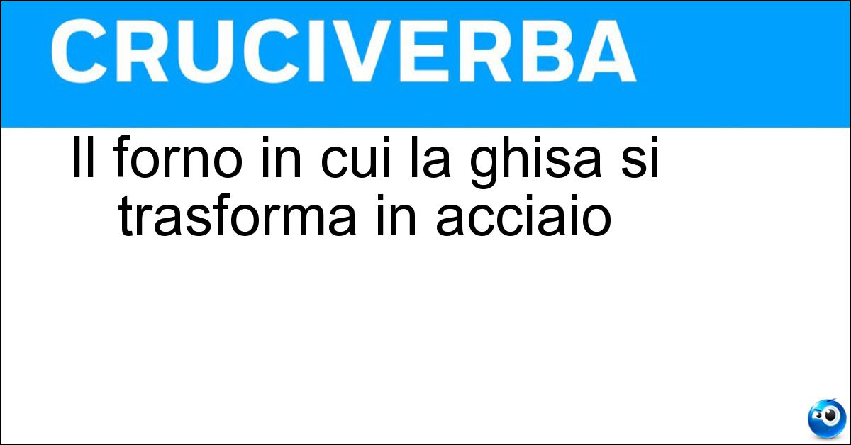 Il forno in cui la ghisa si trasforma in acciaio Soluzione Il forno in cui la ghisa si trasforma in acciaio - Convertitore