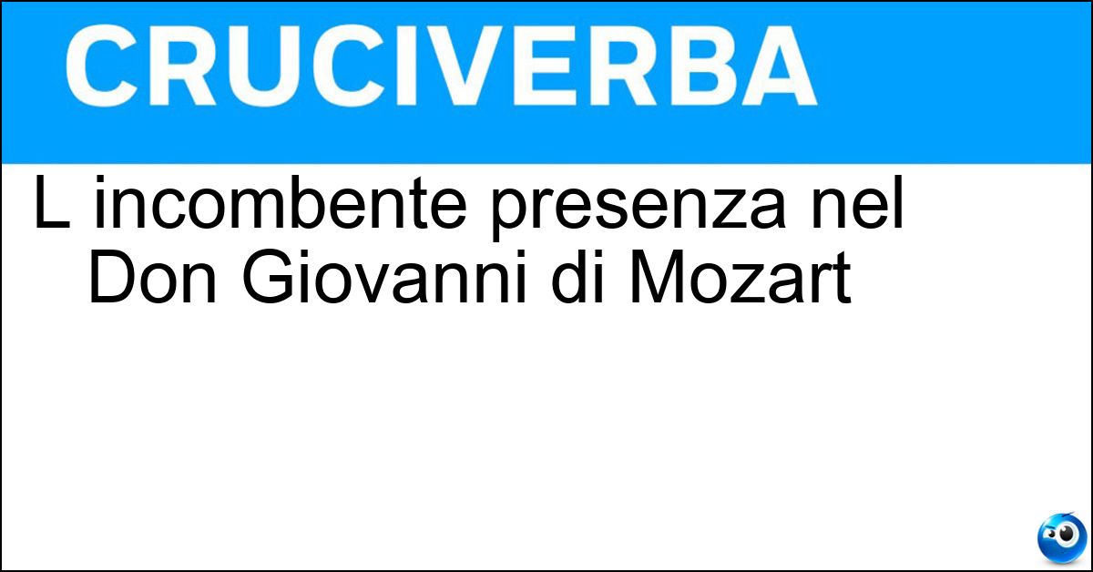 L incombente presenza nel Don Giovanni di Mozart Soluzione L incombente presenza nel Don Giovanni di Mozart - Convitato Di Pietra