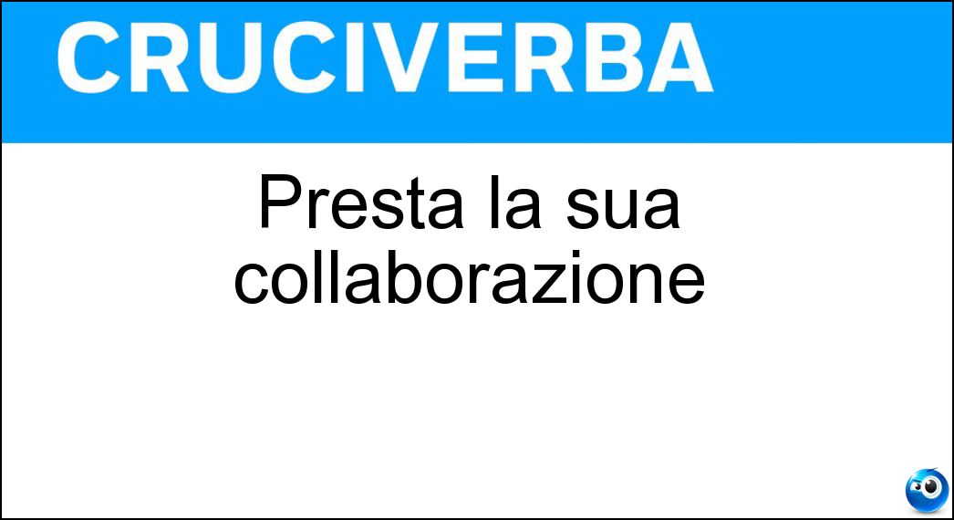 Presta la sua collaborazione