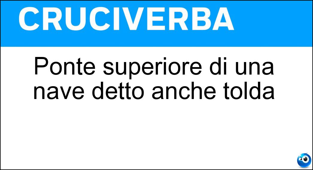 Ponte superiore di una nave detto anche tolda