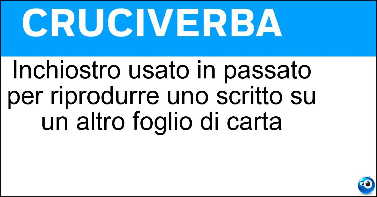 Soluzione Inchiostro usato in passato per riprodurre uno scritto su un altro foglio di carta - Copiativo