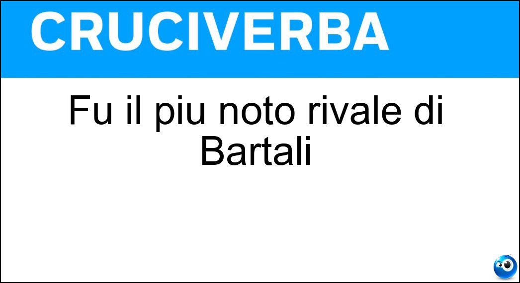 Fu il più noto rivale di Bartali Soluzione Cruciverba: Fu il più noto rivale di Bartali - Risposta Coppi