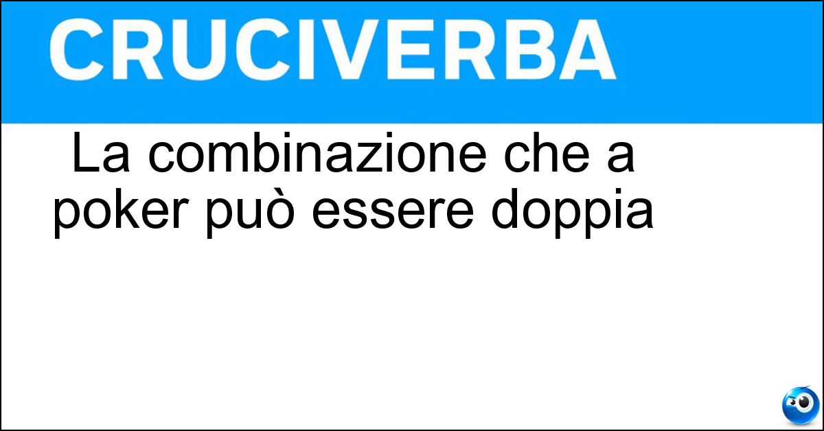 La combinazione che a poker può essere doppia La combinazione che a poker può essere doppia