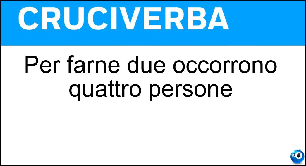 Per farne due occorrono quattro persone Soluzione Per farne due occorrono quattro persone - Coppie